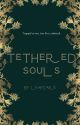 Tethered Souls, Rewritten. by LeafCake