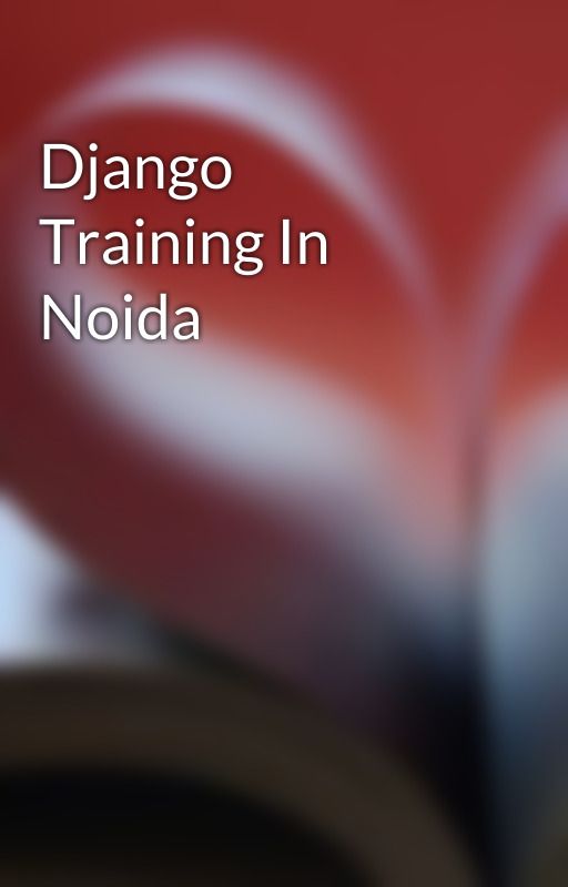 Django Training In Noida by meenakshibajaj1408