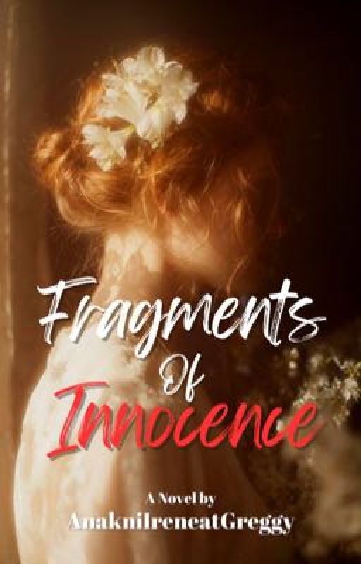 Fragments of innocence  by AnakniIreneatGreggy