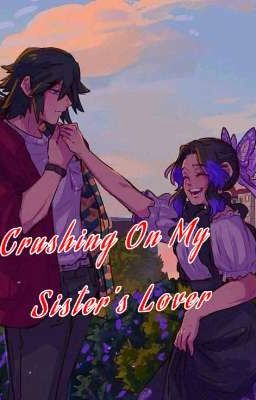 Crushing On My Sister's Lover.. {GiyuShino} cover