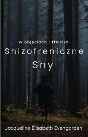 W objęciach Orfeusza - shizofreniczne sny by J-Evengarden