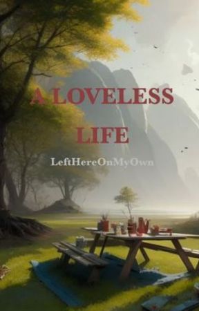 A Loveless Life by LeftHereOnMyOwn