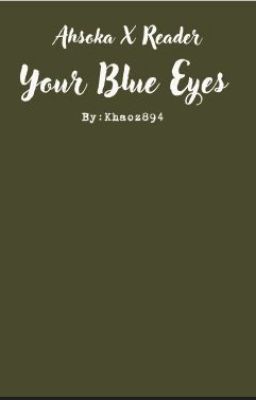 -Your Blue Eyes- (Ahsoka X Male Reader) cover