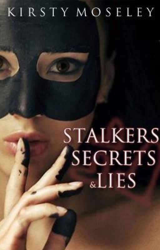 Stalkers, Secrets and Lies (Completed) by kirsty1000