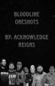 Bloodline Oneshots by AcknowledgeReigns