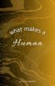 What Makes a Human? by silliis