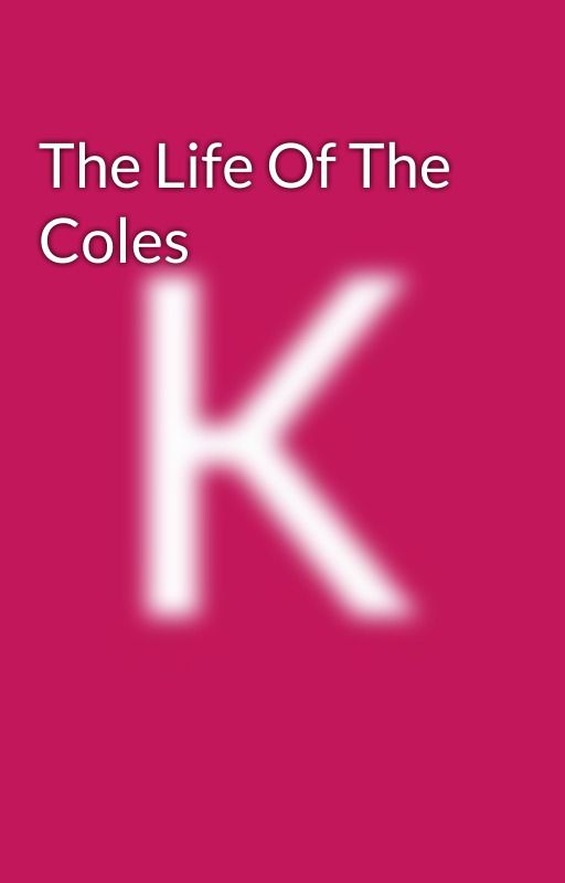 The Life Of The Coles by countrykiara