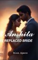 Anshita : His Unwanted Bride ( Series Book: #1) by MissSpecs15