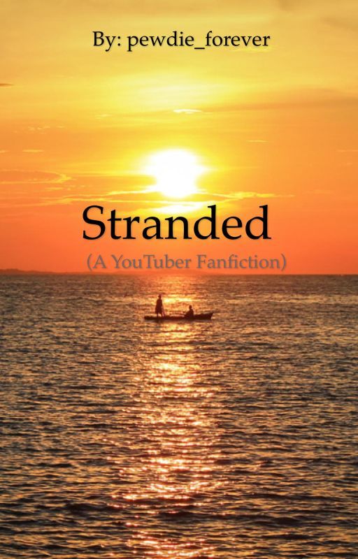 Stranded (A YouTuber Fanfic) by pewdie_forever