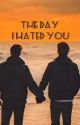 The Day I Hated You(Yaoi) by Amsvvk