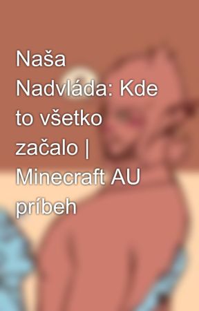 Naša Nadvláda: Kde to všetko začalo | Minecraft AU príbeh by GoldenEclipse16