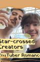 Star-crossed Creators : YouTuber Romance by jeden246