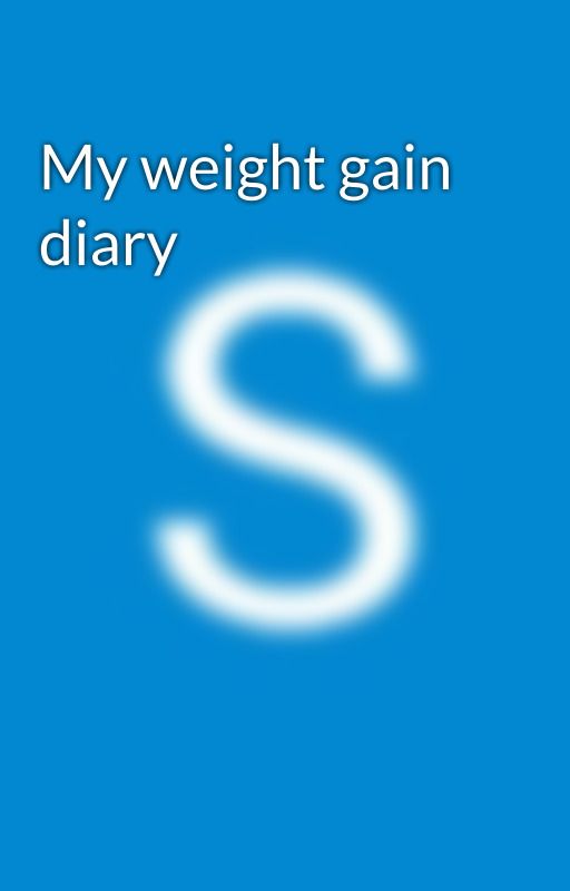 My weight gain diary  by serena_WG