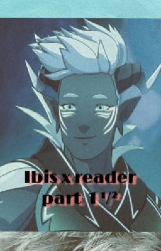 Ibis x Reader part 1 1/2  by Norah651