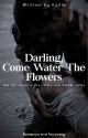 Darling, Come Water the Flowers by Kujiis