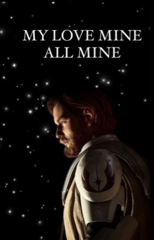 My love, Mine all mine • Obi Wan Kenobi •  by theforcewillbewithme