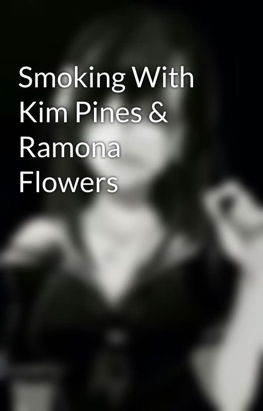 Smoking With Kim Pines & Ramona Flowers  by Stitched_Mouth