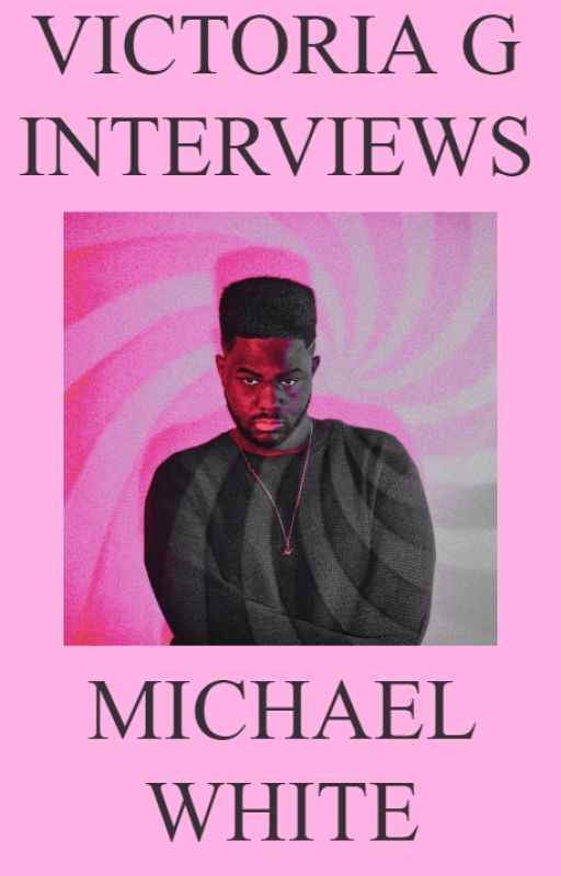 Victoria G Interviews Michael White by HelloVictoriaG