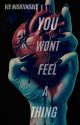 You Won't Feel A Thing by MistressVix