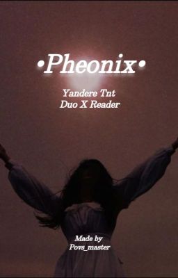 •Pheonix• Yandere Tnt Duo x Reader cover