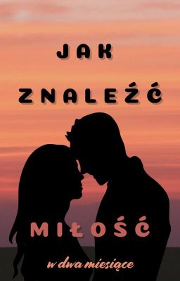 Jak znaleźć miłość w dwa miesiące [ZAKOŃCZONE] cover