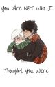 You Are Not Who I Thought You Were by _Slut4Drarry_