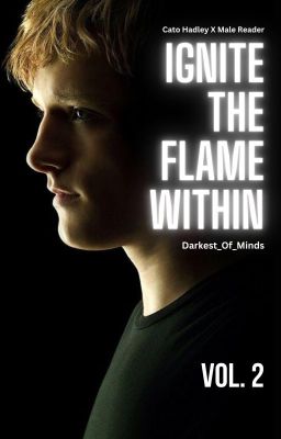 Ignite The Flame Within | Cato Hadley X Male Reader | Vol. 2 cover