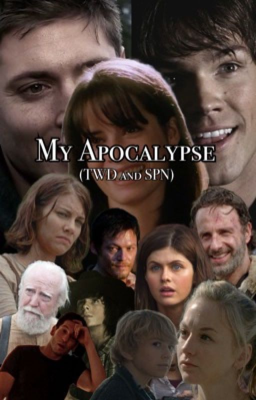 My Apocalypses ~ TWD and SPN by DeanxSalv