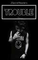 TROUBLE // Jemma by 2SecretReaders