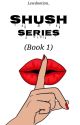 Shush Series (Book 1) by lewdnotion_