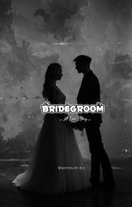 BRIDEGROOM - A Love Story - by authoriuu