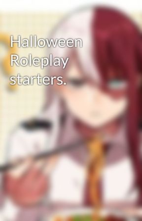 Halloween Roleplay starters. by Femaleicyhot16