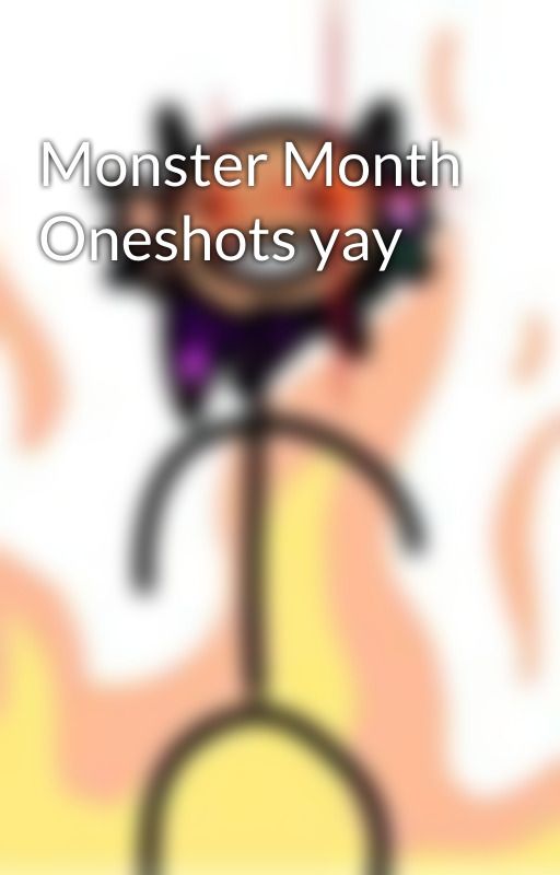 Monster Month Oneshots yay by IndigoSilver08