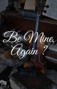 Be mine, Again ? by easypeasyguacamole