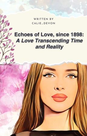 Echoes of Love, since 1898: A Love Transcending Time and Reality by calie_devon