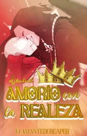 Amorío con la Realeza | Afterdeath by ElAmanteDeReaper