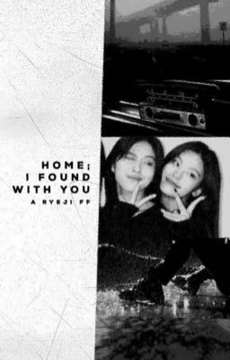 Home; I Found With You // Ryeji FF cover