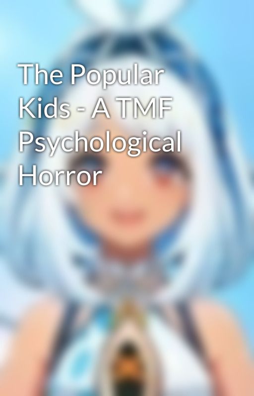 The Popular Kids - A TMF Psychological Horror by galactictac_genshin