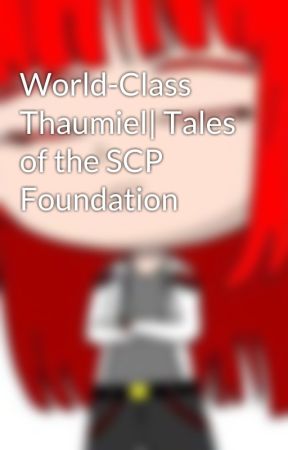 World-Class Thaumiel| Tales of the SCP Foundation by EnnieY3ll0W