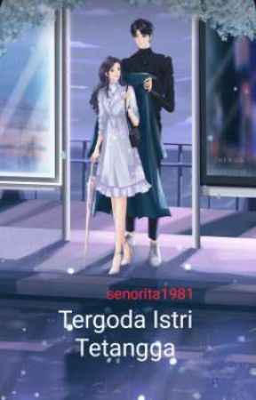 Tergoda istri tetangga by senorita1981