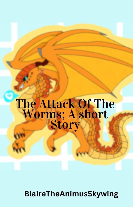 The Attack Of The Worms; A Short Story by BlaireTheAnimus