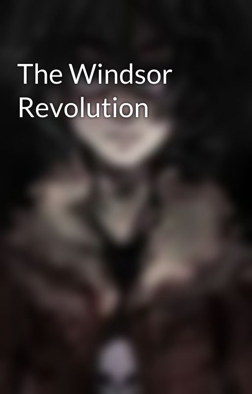 The Windsor Revolution by Angelodude