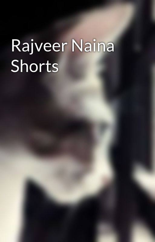 Rajveer Naina Shorts by kikaberry1011