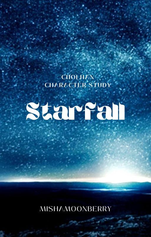 Starfall (LCF Choi Han-centric fanfiction) by mishamoonberry