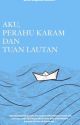 AKU, PERAHU KARAM DAN TUAN LAUTAN by raamirhaa