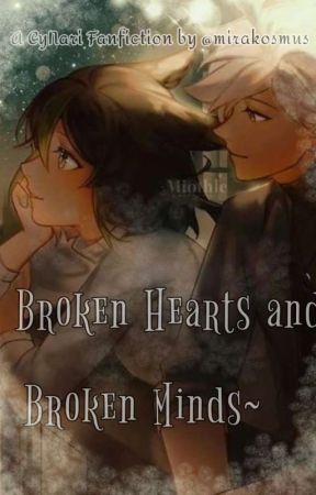 ~ Broken Hearts And Broken Mind ~ {CyNari} by mirakosmus