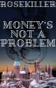 Money's not a problem (Rosekiller Fic) by i-am-DeD