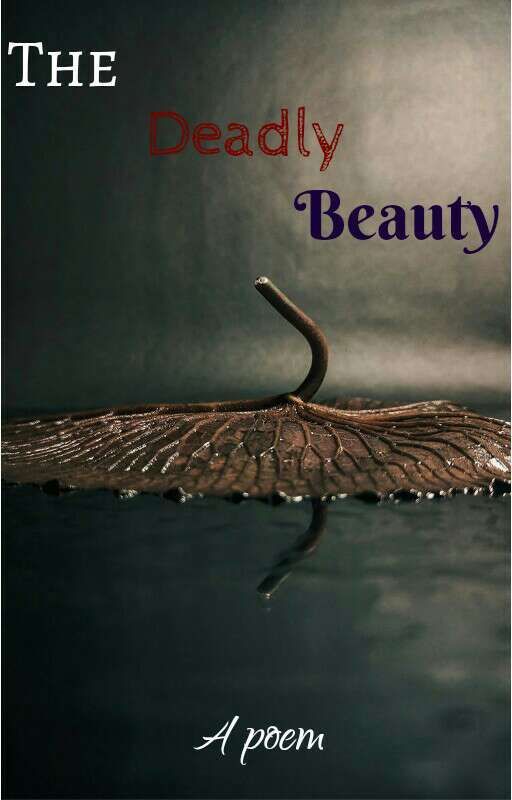 The Deadly Beauty (Poem) by fantasy_world2077