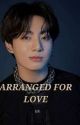 Arranged for Love || J.Jk ff by AuthorAnjali_