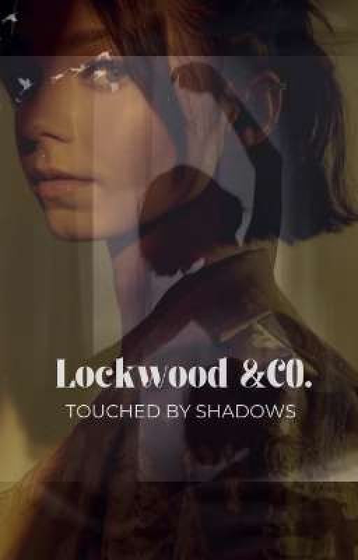 Lockwood and Co : Touched by Shadows  by HimawariCakes